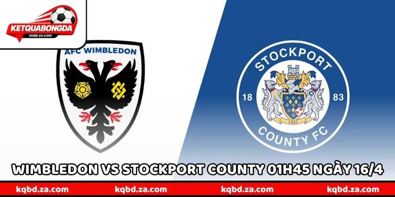 Nhận Định Wimbledon Vs Stockport County 01h45 Ngày 16/4